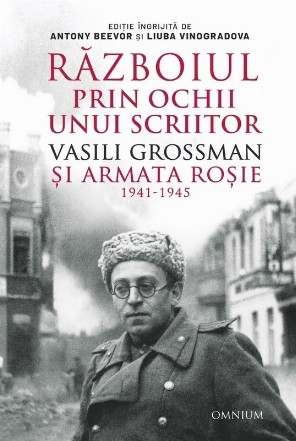 Războiul prin ochii unui scriitor : Vasili Grossman şi Armata Roşie,1941-1945