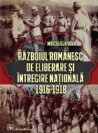 Războiul românesc de eliberare şi întregire naţională 1916-1918