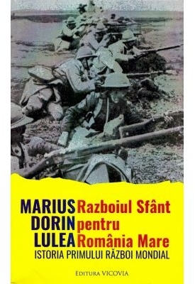 Războiul sfânt pentru România Mare : istoria Primului Război Mondial