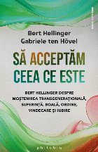 Să acceptăm ceea ce este : conversaţii cu Bert Hellinger