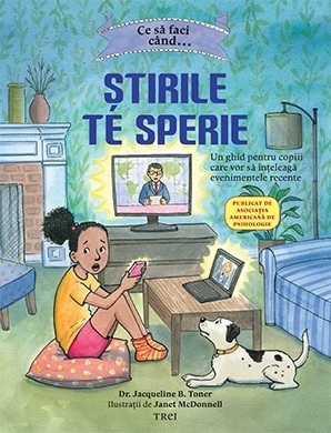 Ce să faci... când ştirile te sperie : ghid pentru copiii care vor să înţeleagă evenimentele recente