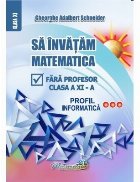 Să învăţăm matematică fără profesor : clasa a XI-a,profil informatică