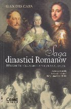 Saga dinastiei Romanov : de la Petru cel Mare la Nicolae al II-lea