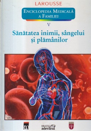 Sanatatea inimii, sangelui si plamanilor (Enciclopedia Medicala a Familiei, V)