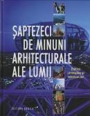 Saptezeci de minuni arhitecturale ale lumii. Edificii uimitoare si istoricul lor