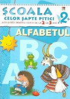 coperta Scoala celor sapte pitici. Activitati pentru copiii de la 2 la 3 ani - Alfabetul