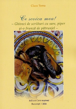 Ce scoica mea! : ghiveci de scriituri cu sare, piper şi-o frunză de pătrunjel