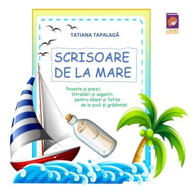Scrisoare de la mare. Poveste si poezii, intrebari si sugestii, pentru baieti si fetite, de la scoli si gradinite!