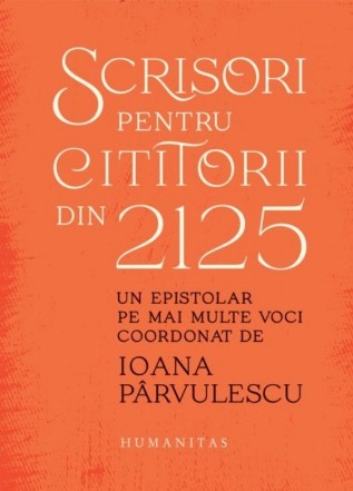 Scrisori pentru cititorii din 2125 : un epistolar pe mai multe voci