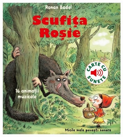 Scufiţa Roşie : carte cu sunete,16 animaţii muzicale