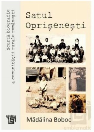 Scurtă biografie a comunităţii rurale româneşti : satul Oprişeneşti