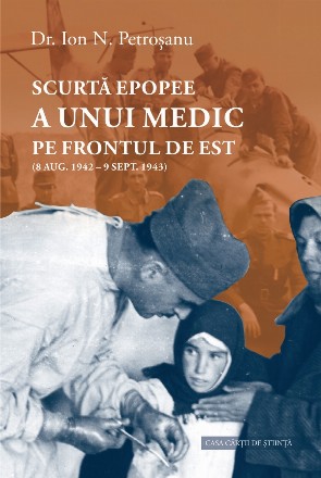 Scurtă epopee a unui medic pe Frontul de Est : (8 aug. 1942 - 9 sept. 1943)