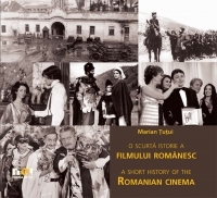 O scurta istorie a filmului romanesc / A short history of Romanian cinema (editie bilingva romana-engleza)