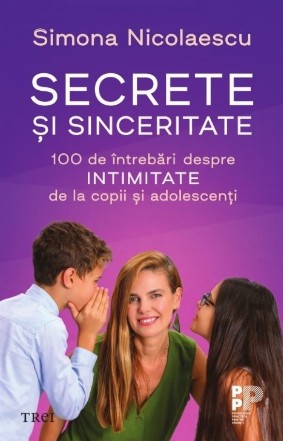 Secrete şi sinceritate : 100 de întrebări despre intimitate de la copii şi adolescenţi