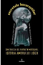 coperta Secretele Bucurestilor, Volumul II - Din Crucea de Piatra in Matasari. Istoria amorului liber