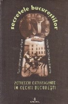 coperta Secretele Bucurestilor, Volumul VII - Petreceri extravagante in vechii Bucuresti