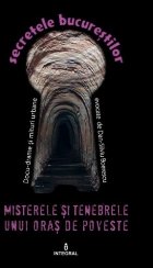 coperta Secretele Bucurestilor, Volumul XV - Misterele si tenebrele unui oras de poveste