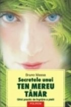 Secretele unui ten mereu tinar. Ghid practic de ingrijire a pielii