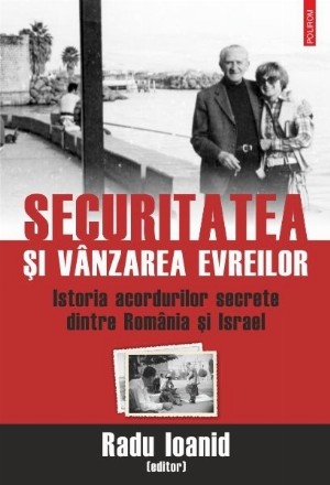 Securitatea și vânzarea evreilor. Istoria acordurilor secrete dintre România și Israel