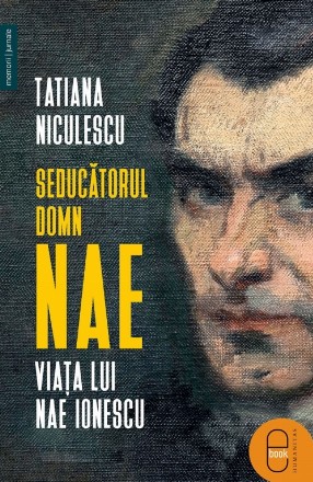 Seducătorul domn Nae.Viața lui Nae Ionescu