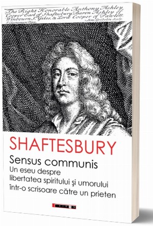 Sensus Communis : un eseu despre libertatea spiritului şi umorului într-o scrisoare către un prieten