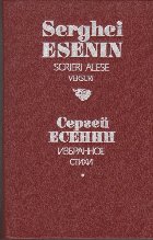Serghei Esenin. Scrieri Alese - Versuri (Editie bilingva)
