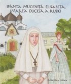 Sfanta mucenita Elisabeta , marea ducesa a Rusiei