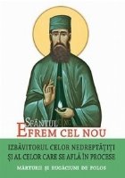 coperta Sfantul Efrem cel Nou. Izbavitorul celor nedreptatiti si al celor care se afla in procese. Marturii si rugaciu
