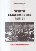 Sfintii catacombelor Rusiei Vietile noilor