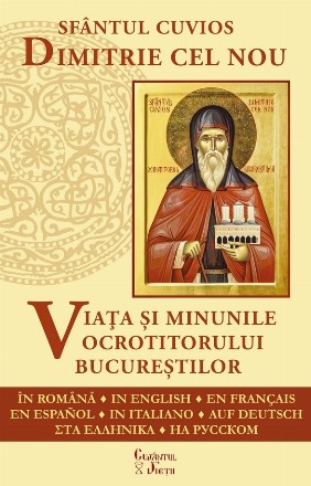 Sfântul Cuvios Dimitrie Cel Nou : viaţa şi minunile ocrotitorului Bucureştilor