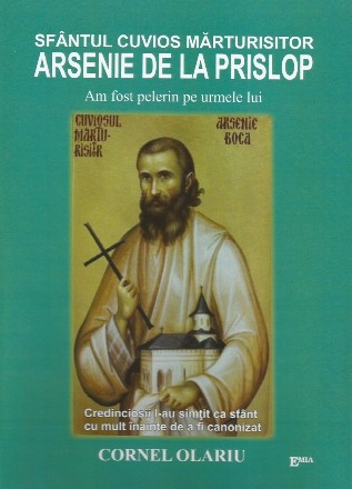 Sfântul Cuvios Mărturisitor Arsenie de la Prislop : am fost pelerin pe urmele lui