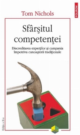 Sfârşitul competenţei : discreditarea experţilor şi campania împotriva cunoaşterii tradiţionale