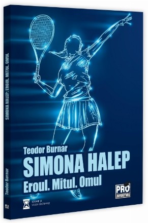 Simona Halep : eroul, mitul, omul