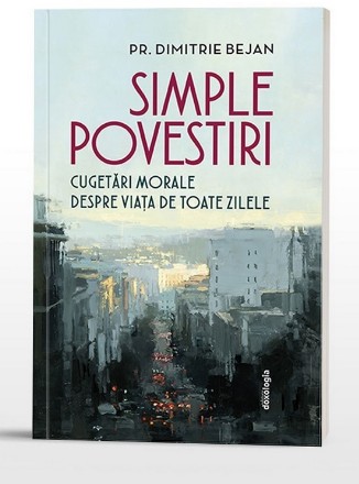 Simple povestiri : cugetări morale despre viaţa de toate zilele