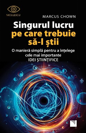 Singurul lucru pe care trebuie să‑l ştii : o manieră simplă pentru a înţelege cele mai importante idei ştiinţifice