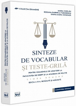 Sinteze de vocabular si teste-grila pentru examenele de admitere la Facultatea de Drept si la Academia de Politie - Limba romana, editia a III-a, revazuta si adaugita
