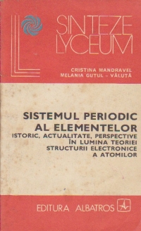 Sistemul periodic al elementelor - Istoric, actualitate, perspective in lumina teoriei structurii electronice a atomilor