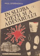 In slujba vietii si a adevarului. Pagini din istoria medicinii legale si a criminalisticii, Volumul I