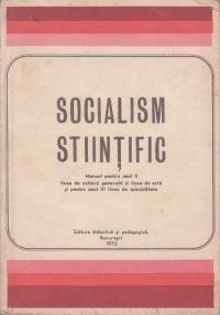 Socialism stiintific. Manual pentru anul II licee de cultura generala si licee de arta si pentru anul III licee de specialitate