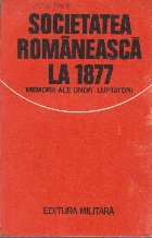 Societatea romaneasca la 1877 - memorii ale unor luptatori
