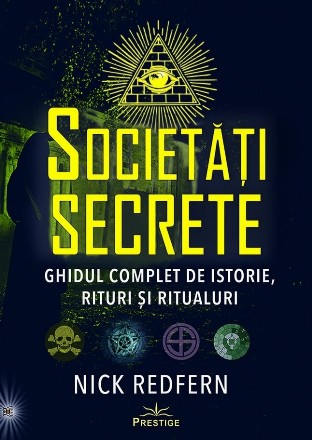 Societăţi secrete : ghidul complet pentru istorie, rituri şi ritualuri