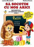 Sa socotim cu Mos Arici. Matematica si explorarea mediului clasa I