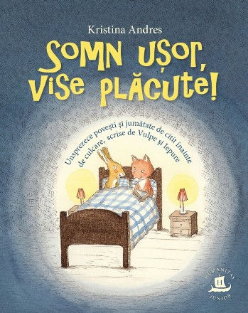 Somn uşor, vise plăcute! : unsprezece poveşti şi jumătate de citit înainte de culcare, scrise de Vulpe şi Iepure