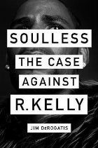 Soulless:The Case Against R. Kelly