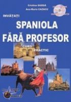 Spaniola fara profesor (curs practic + CD) (CD-ul contine pronuntia celor 30 de lectii)