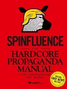 Spinfluence. The Hardcore Propaganda Manual for Controlling