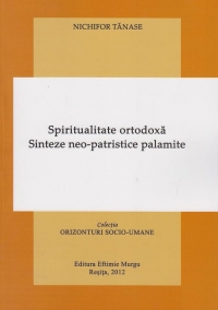 Spiritualitate ortodoxa. Sinteze neo - patristice palamite