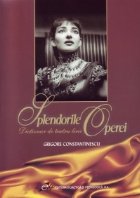 Splendorile Operei. Dictionar de teatru liric