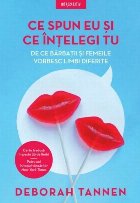 Ce spun eu şi ce înţelegi tu : de ce bărbaţii şi femeile vorbesc limbi diferite