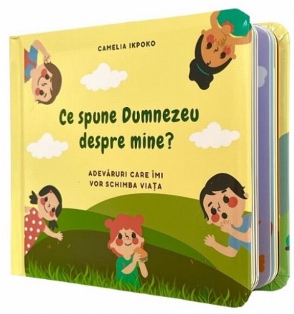 Ce spune Dumnezeu despre mine? : adevăruri care îmi vor schimba viaţa